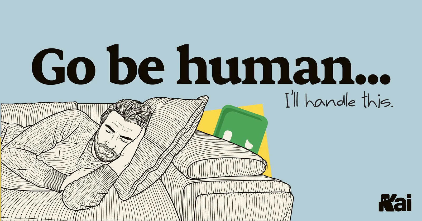 Kai campaign poster on pale blue. A man naps on a sofa, drawn in ink line work, while the green Kai character peeks over the cushion behind him. The headline reads "Go be human... I'll handle this."